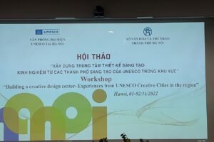 Hội thảo “Xây dựng Trung tâm Thiết kế Sáng tạo –  Kinh nghiệm từ các Thành phố  Sáng tạo của UNESCO trong khu vực”: Nhiều kinh nghiệm hữu ích, quý báu   