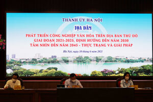 Toạ đàm “Phát triển công nghiệp văn hóa trên địa bàn Thủ đô giai đoạn 2021 – 2025, định hướng đến năm 2030, tầm nhìn đến năm 2045 – Thực trạng và giải pháp”