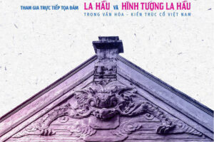 Tọa đàm “La Hầu và hình tượng La Hầu trong văn hóa và kiến trúc Việt Nam”