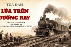Bảo tàng Hà Nội tổ chức tọa đàm “Lửa trên đường ray”